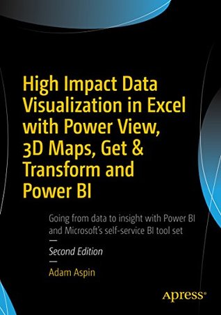 High Impact Data Visualization in Excel with Power View, 3D Maps, Get & Transform and Power BI (Kindle Edition)