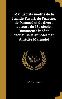 Manuscrits inédits de la famille Favart, de Fuzelier, de Pannard et de divers auteurs du 18e siècle. Documents inédits recueillis et annotés par Amédée Marandet (French Edition)
