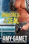 Harbored by the SEAL by Amy Gamet