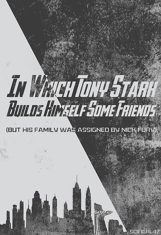 In Which Tony Stark Builds Himself Some Friends (But His Family Was Assigned by Nick Fury)