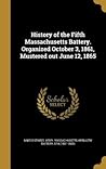 History of the Fifth Massachusetts Battery. Organized October 3, 1861, Mustered out June 12, 1865
