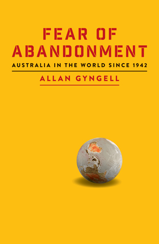 Fear of Abandonment: Australia in the World Since 1942