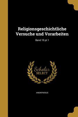 Religionsgeschichtliche Versuche und Vorarbeiten; Band 19 pt 1 (German Edition)