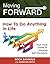 Moving Forward: How to Do A...