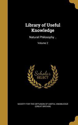 Library of Useful Knowledge: Natural Philosophy ..; Volume 2
