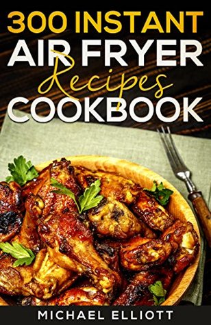 Air Fryer Cookbook: 300 Easy Recipes for Quick and Tasty Meals (Kindle Edition)