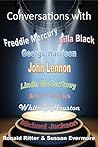 Conversations with: Whitney Houston, George Harrison, John Lennon, Linda McCartney, Cilla Black, Freddie Mercury, Robin Williams, Jerry Hicks, Michael Jackson Conversations with: Whitney Houston, George Harrison, John Lennon, Linda McCartney, Cilla Black, Freddie Mercury, Robin Williams, Jerry Hicks, Michael Jackson