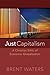 Just Capitalism by Brent Waters