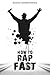 How to Rap Fast: Mastering The Art Of Rapping Faster, how to rap like Eminem,how to freestyle rap for beginners,how to write rap