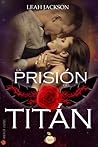 La prisión del Titán by Leah Jackson