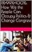 1%+99%=100%: How We the People Can Occupy Politics & Change Congress (We the People: A Conservative Populism Book 3)