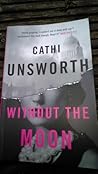 Without the Moon by Cathi Unsworth