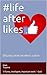 #life after likes