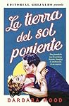 La tierra del sol poniente by Barbara Wood
