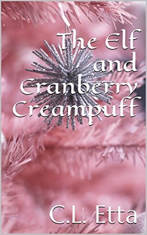 The Elf and Cranberry Creampuff (Kindle Edition)