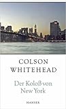 Der Koloß von New York: Eine Stadt in dreizehn Teilen