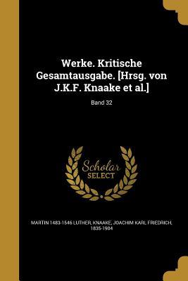 Werke. Kritische Gesamtausgabe. [Hrsg. Von J.K.F. Knaake et al.]; Band 32