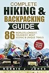 Complete Hiking & Backpacking Guide: Hiking Gears A to Z - 86 World's Longest, Toughest, Most Scenic & Unique Trails