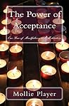 The Power of Acceptance: One Year of Mindfulness and Meditation The Power of Acceptance: One Year of Mindfulness and Meditation