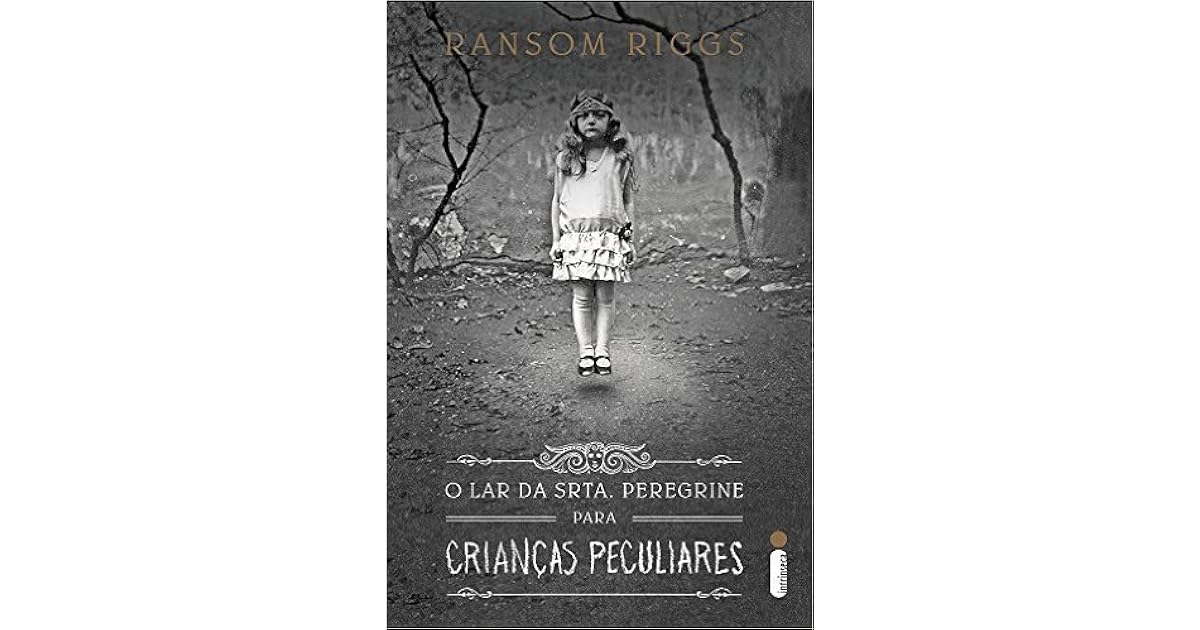 O Lar da Srta. Peregrine para Crianças Peculiares by Ransom Riggs