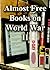 Almost-Free Books on World War 2: Over 150 Books on World War 2 for About One Dollar or Less for You to Enjoy