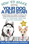 How to Make Your Dog a Film Star - Part 2: Training Your Dog for the Limelight: Everything you need to know to turn your dog into a celebrity How to Make Your Dog a Film Star - Part 2: Training Your Dog for the Limelight: Everything you need to know to turn your dog into a celebrity