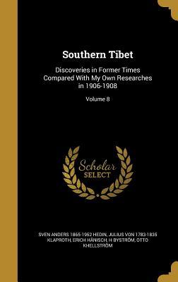 Southern Tibet: Discoveries in Former Times Compared With My Own Researches in 1906-1908; Volume 8