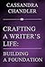 Crafting a Writer's Life: Building a Foundation