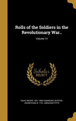 Rolls of the Soldiers in the Revolutionary War..; Volume 14