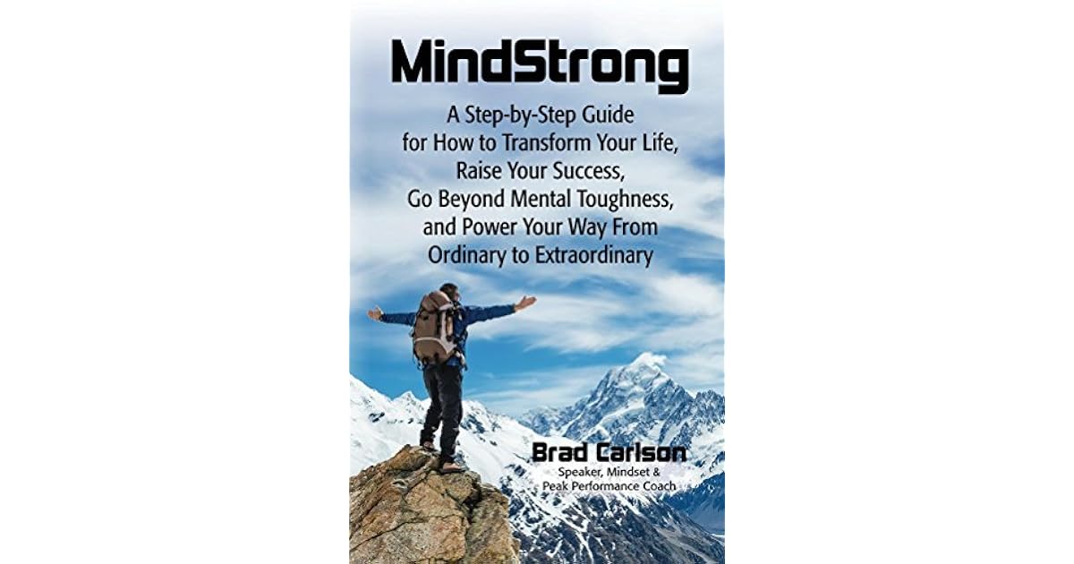 MindStrong A StepbyStep Guide for How to transform Your Life, Raise