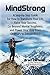 MindStrong: A Step-by-Step Guide for How to transform Your Life, Raise Your Success, Go Beyond Mental Toughness, and Power Your Way From Ordinary to Extraordinary