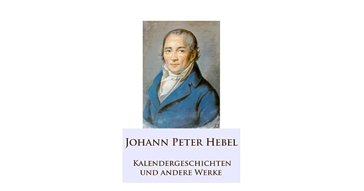 Kalendergeschichten Von Johann Peter Hebel Klassenarbeit Klasse 7 Kalendergeschichten: und andere Werke by Johann Peter Hebel