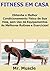 Fitness em Casa: Obtenha o Melhor Condicionamento Físico de sua Vida, Sem Uso de Equipamentos. (Portuguese Edition)