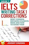 Ielts Writing Task 1 Corrections: Most Common Mistakes Students Make And How To Avoid Them (Book 1) Ielts Writing Task 1 Corrections: Most Common Mistakes Students Make And How To Avoid Them (Book 1)