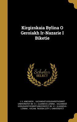 Kirgizskai︠a︡ Bylina O Geroi︠a︡kh Ir-Nazari︠e︡ I Biketi︠e︡