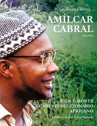 Amílcar Cabral (1924-1973) : vida e morte de um revolucionário africano