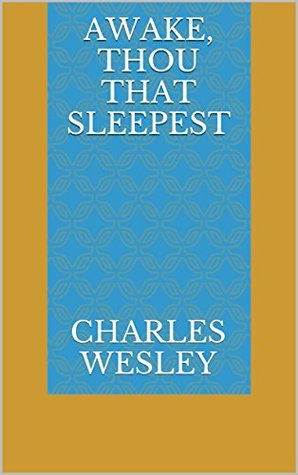 Awake, Thou That Sleepest - Charles Wesley Sermons
