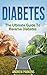 Diabetes: The Ultimate Guide To Reverse Diabetes (Diabetes Diet, Lower Blood Sugar, Reversing Diabetes Book 1)