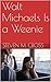 Walt Michaels Is a Weenie by Steven M. Cross