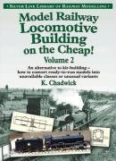 Model Railway Locomotive Building on the Cheap! (Library of Railway Modelling)