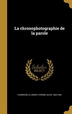 La chronophotographie de la parole (French Edition)