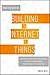 Building the Internet of Things: Implement New Business Models, Disrupt Competitors, Transform Your Industry
