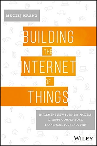 Building the Internet of Things: Implement New Business Models, Disrupt Competitors, Transform Your Industry (Kindle Edition)
