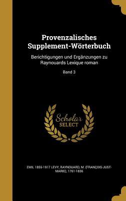 Provenzalisches Supplement-Wörterbuch: Berichtigungen und Ergänzungen zu Raynouards Lexique roman; Band 3