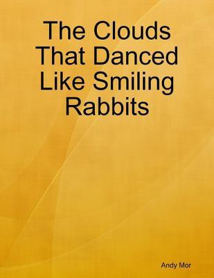 The Clouds That Danced Like Smiling Rabbits