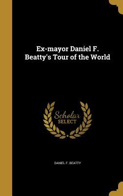 Ex-mayor Daniel F. Beatty's Tour of the World