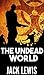 The Undead World (Fear the Dead #1; The Dying & The Dead #1)