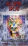 Alluring Dread: Digital Horror Fiction Anthology (Digital Horror Fiction Short Stories Series One Book 2)