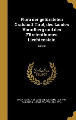 Flora der gefürsteten Grafshaft Tirol, des Landes Vorarlberg und des Fürstenthumes Liechtenstein; Band 3 (German Edition)