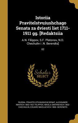 Istoriia Pravitelstvuiushchago Senata za dviesti liet 1711-1911 gg. [Redaktsiia: A.N. Filippov, S.F. Platonov, N.D. Chechulin i .N. Berendts]; 02 (Russian Edition)